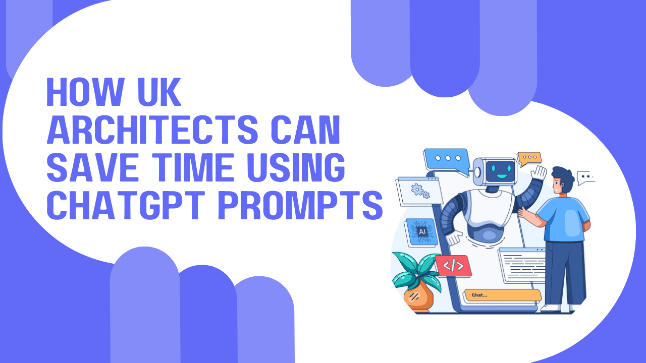How UK Architects Can Save Time Using ChatGPT Prompts