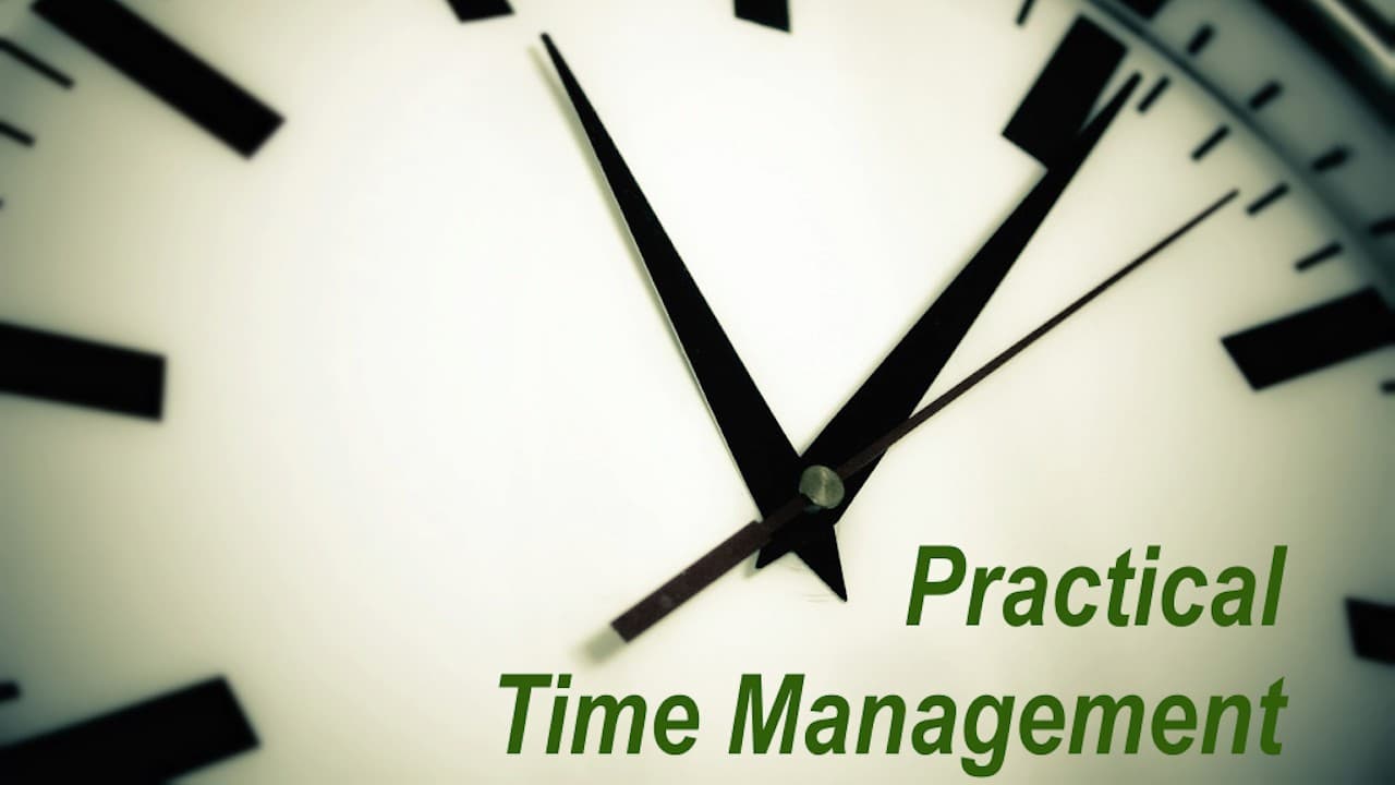Practical Time Management: Do more, Get more, Live more.